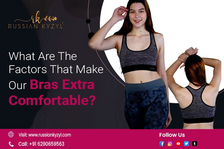 What Are The Factors That Make Our Bras Extra Comfortable?