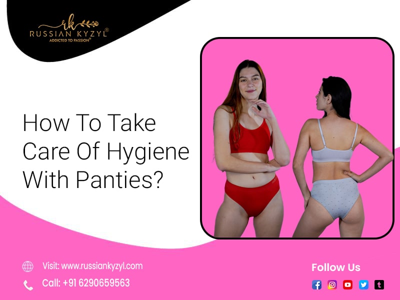 How To Take Care Of Hygiene With Panties?