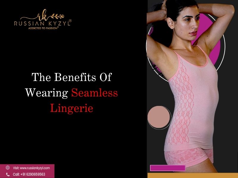 The Benefits Of Wearing Seamless Lingerie