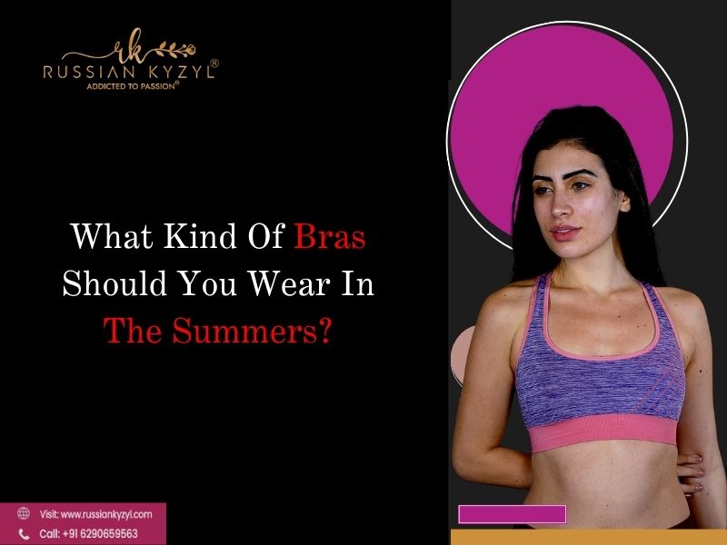 What Kind Of Bras Should You Wear In The Summers?